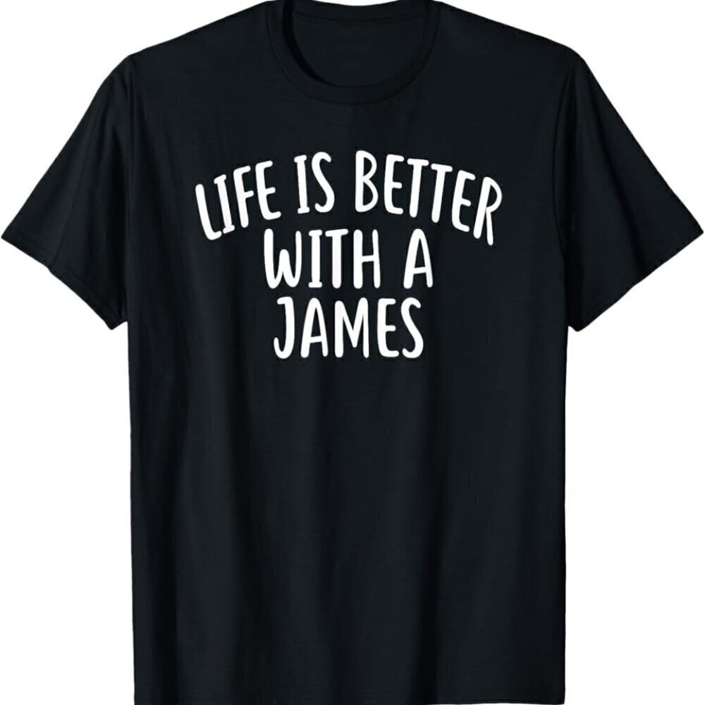 Life Is Better With James Funny Name Gift Graphic Unisex T-Shirt